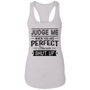 judge me when you re perfect otherwise shut up quotes shirt 13 a7ubsn