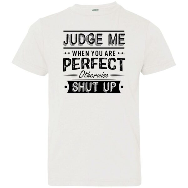 judge me when you re perfect otherwise shut up quotes shirt 2 ktbgqn