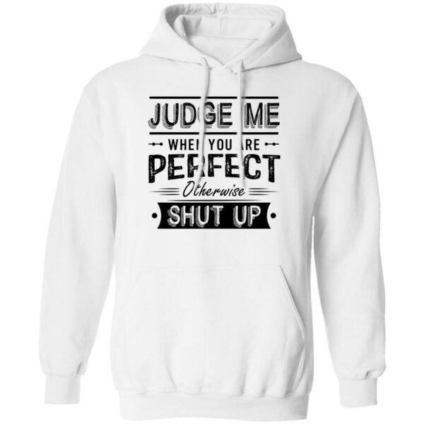 judge me when you re perfect otherwise shut up quotes shirt 3 gafnp1