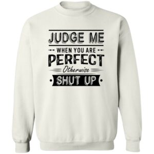 judge me when you re perfect otherwise shut up quotes shirt 4 zhtdq0