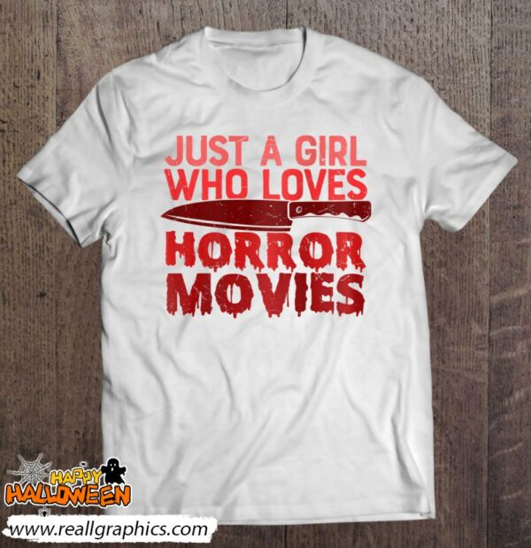 just a girl who loves horror movies spooky scary shirt 1184 cln7u
