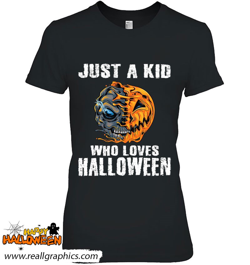 Just A Kid Who Loves Halloween Pumpkin Skull Shirt