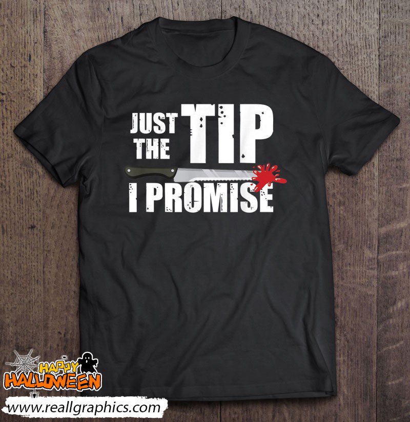 Just The Tip Bloody Knife Costume Funny Halloween Gift Shirt