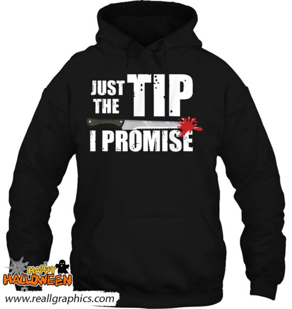 just the tip bloody knife costume funny halloween gift shirt 570 dcxwd