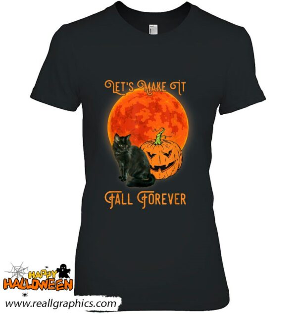 lets make it fall forever pumpkin and black cat fall shirt 741 q0rlt