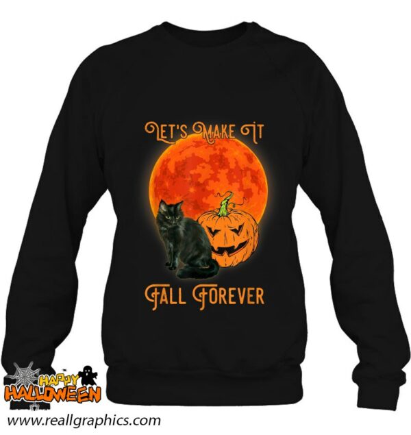 lets make it fall forever pumpkin and black cat fall shirt 743 c60uy