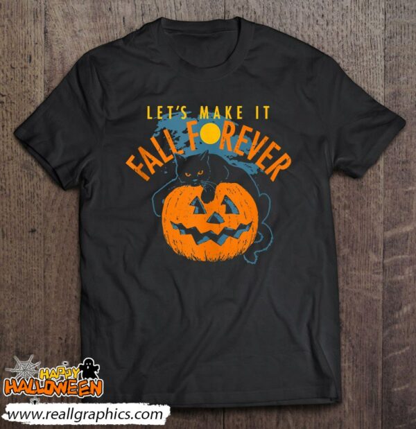lets make it fall forever pumpkin black cat halloween night shirt 744 j4c1f