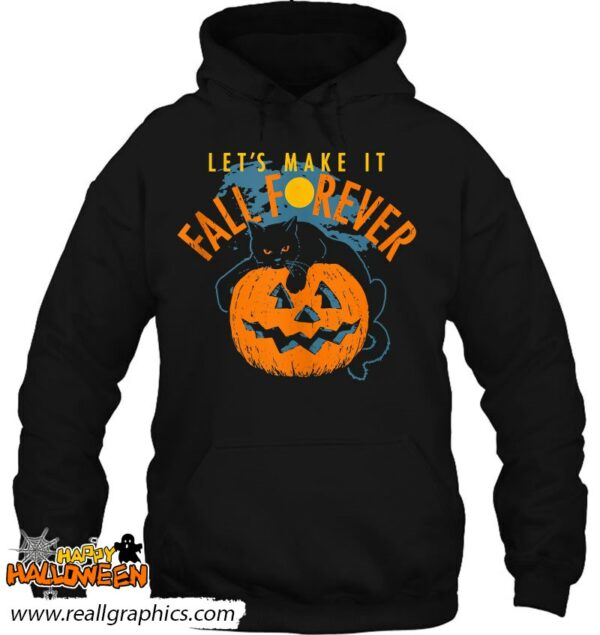 lets make it fall forever pumpkin black cat halloween night shirt 746 edpu7