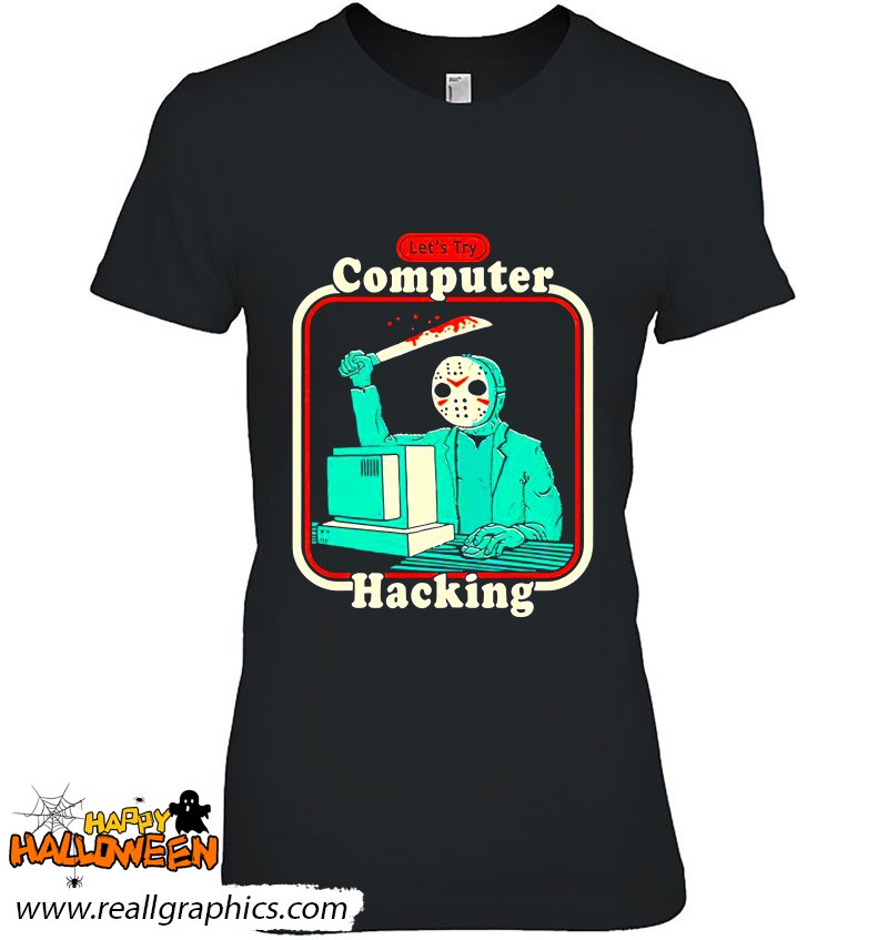 Let's Try Computer Hacking Halloween Costume Shirt