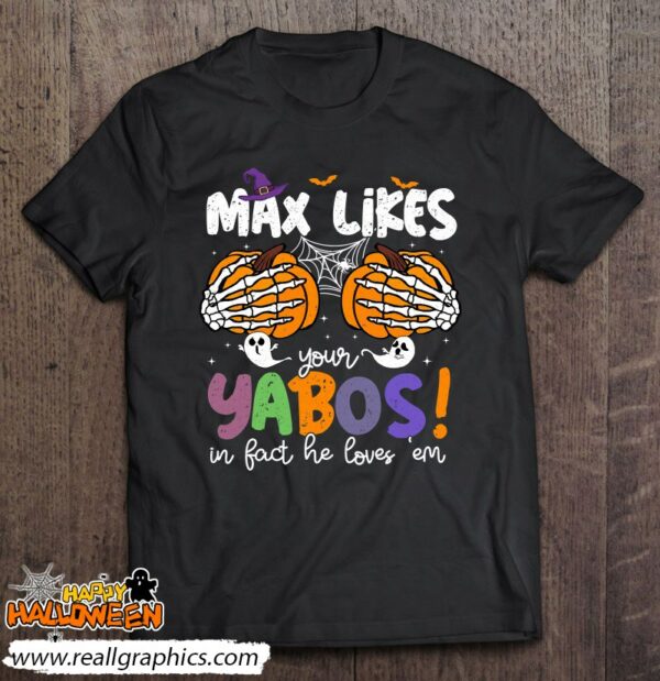 max likes your yabos in fact he loves em shirt 432 sqgek