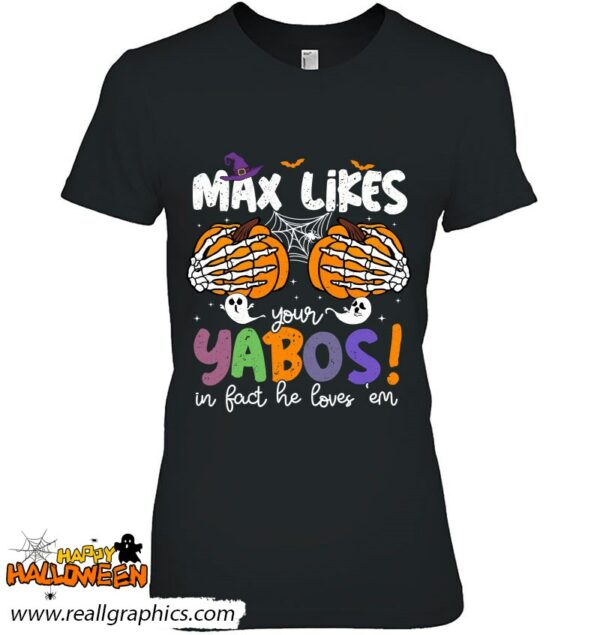 max likes your yabos in fact he loves em shirt 433 dciua