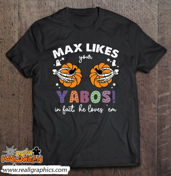max likes your yabos in fact2c he loves e28098em halloween shirt 536 pvsdf