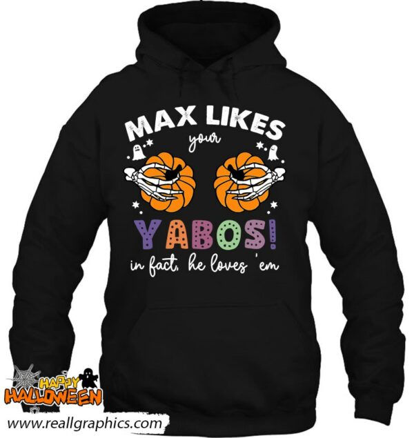 max likes your yabos in fact2c he loves e28098em halloween shirt 538 kdaof