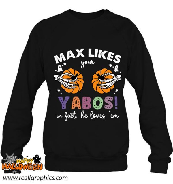max likes your yabos in fact2c he loves e28098em halloween shirt 539 uv0fj