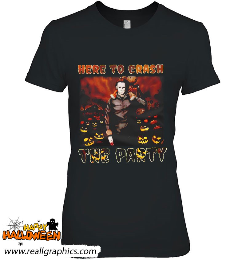 Michael Myers Here To Crash The Party Shirt
