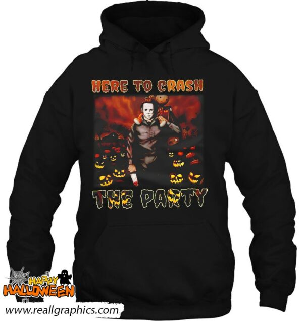 michael myers here to crash the party shirt 373 rhqku