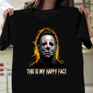 michael myers this is my happy face halloween t shirt 1 UKj68