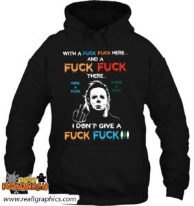 michael myers with a fuck fuck here and a fuck fuck there here a fuck shirt 986 pzzsl