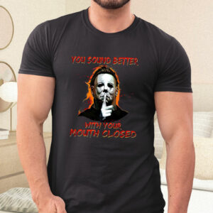 michael myers you sound better with your mouth closed shirt 111 ncngto