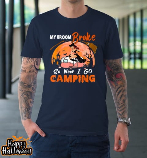 My Broom Broke So I Go Camping Halloween Witch Camping Lover Shirt