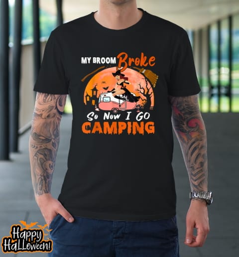 my broom broke so i go camping halloween witch camping lover t shirt 47 qqvy4d