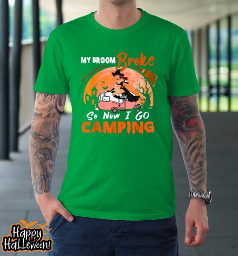 my broom broke so i go camping halloween witch camping lover t shirt 675 qw6xfq