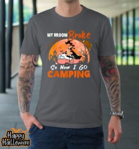 my broom broke so i go camping halloween witch camping lover t shirt 820 qiqoki