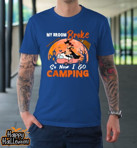 my broom broke so i go camping halloween witch camping lover t shirt 963 rjasyu