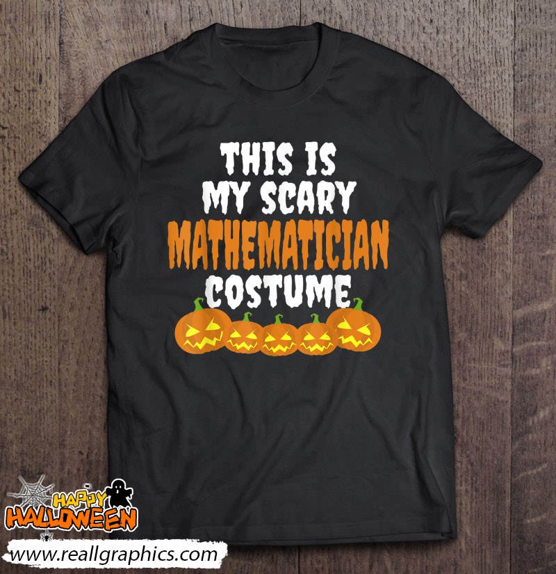 My Scary Mathematician Costume Funny Halloween Shirt