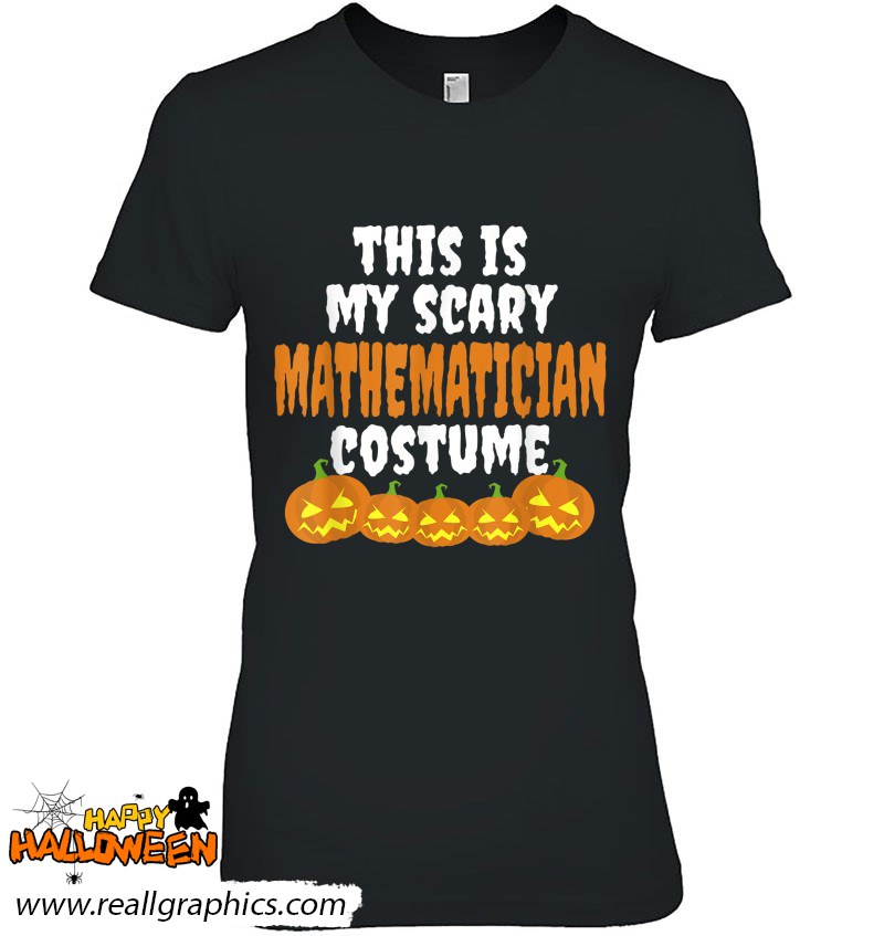 My Scary Mathematician Costume Funny Halloween Shirt