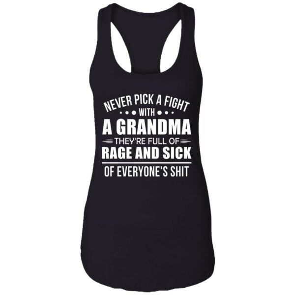 never pick a fight with a grandma theyre full of rage and sick shirt 12 uijvya