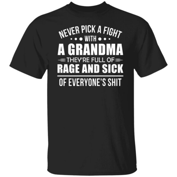 never pick a fight with a grandma theyre full of rage and sick shirt 1 y21k2g