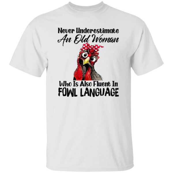 never underestimate an old woman who is also fluent in fowl language shirt 1 fjxrcy