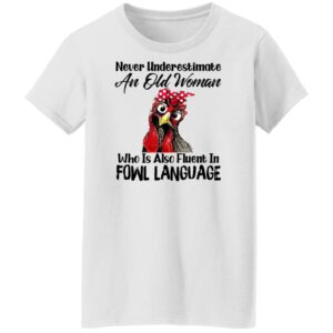 never underestimate an old woman who is also fluent in fowl language shirt 8 mrxvfb