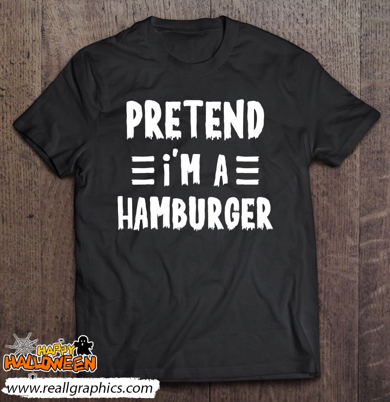Pretend I'm A Hamburger Funny Lazy Halloween Costume Shirt