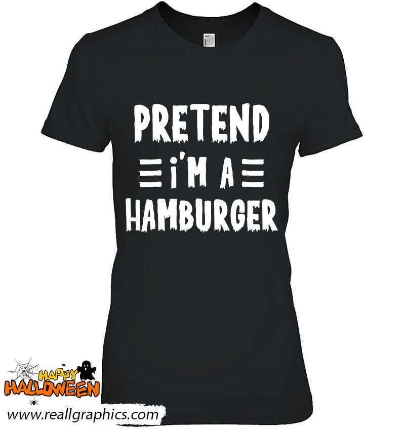 Pretend I'm A Hamburger Funny Lazy Halloween Costume Shirt