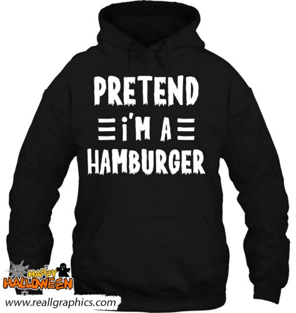 pretend im a hamburger funny lazy halloween costume shirt 542 kjn0b