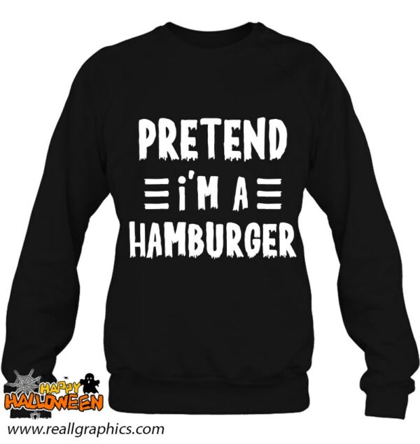 pretend im a hamburger funny lazy halloween costume shirt 543 1a5oz