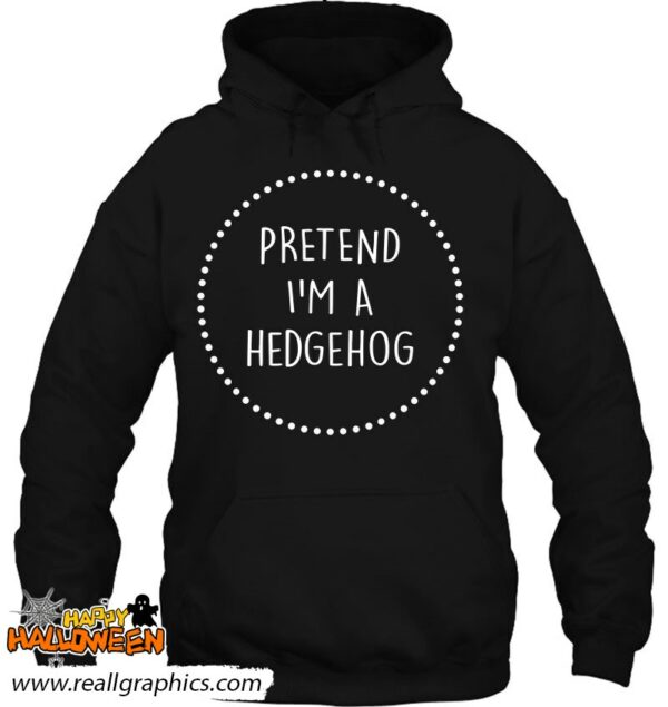 pretend im a hedgehog halloween costume shirt 1150 kejbz