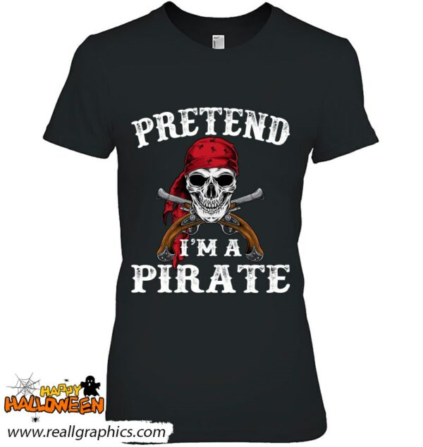 pretend im a pirate funny ideas for halloween shirt 80 rqwms