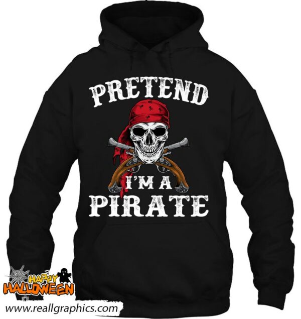 pretend im a pirate funny ideas for halloween shirt 81 1lcfp