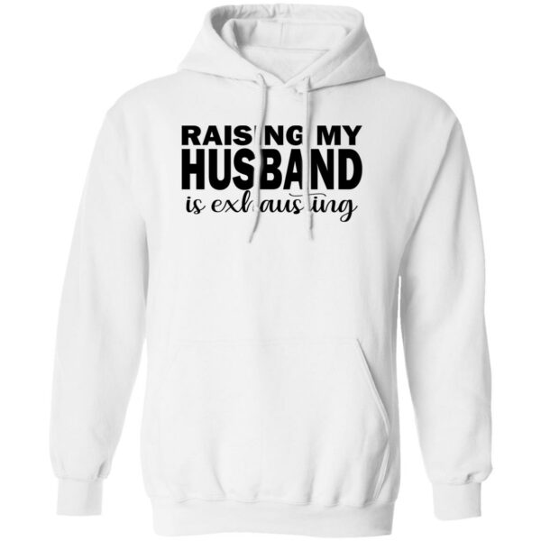 raising my husband is exhausting wife shirt 2 wexl3c