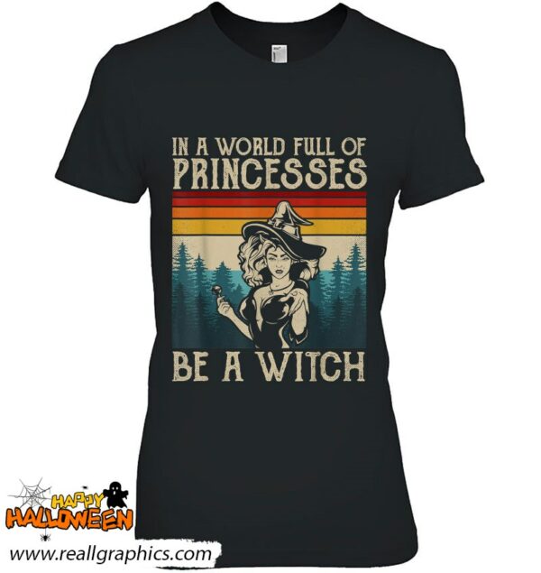 retro witch quote in a world full of princesses be a witch shirt 617 2btpl