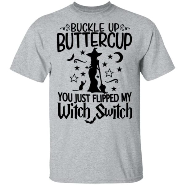 sassy buckle up buttercup you just flipped my witch switch halloween t shirt 2 pjg62
