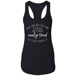 she believed could but she was really tired so she didnt shirt 12 dufz0q