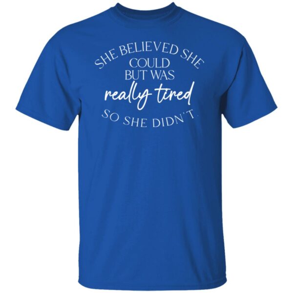 she believed could but she was really tired so she didnt shirt 7 aywwx1