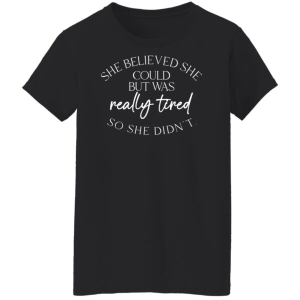 she believed could but she was really tired so she didnt shirt 8 txku9y