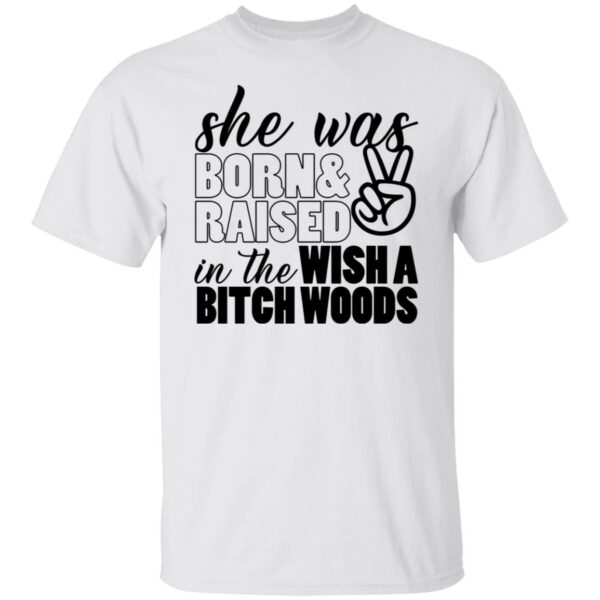 she was born and raised in the wishabitch woods shirt 1 iexeap