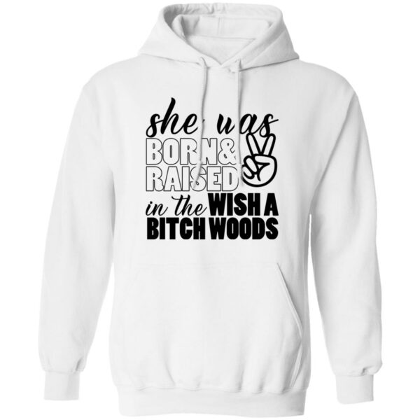 she was born and raised in the wishabitch woods shirt 2 ibi5po