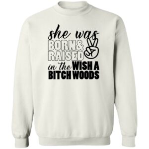 she was born and raised in the wishabitch woods shirt 3 dhzmve